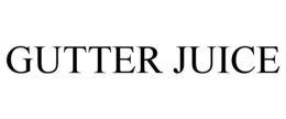GUTTER JUICE