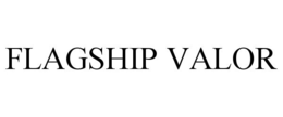 FLAGSHIP VALOR