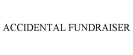 ACCIDENTAL FUNDRAISER