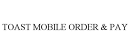 TOAST MOBILE ORDER & PAY
