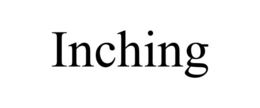 INCHING