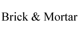 BRICK & MORTAR