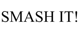SMASH IT!