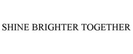 SHINE BRIGHTER TOGETHER