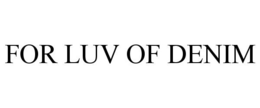 FOR LUV OF DENIM