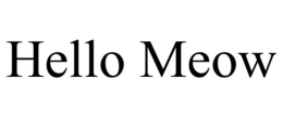 HELLO MEOW