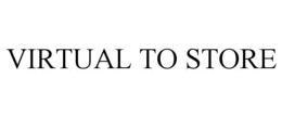 VIRTUAL TO STORE