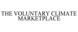 THE VOLUNTARY CLIMATE MARKETPLACE