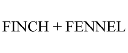 FINCH + FENNEL