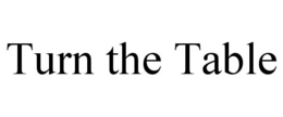 TURN THE TABLE