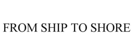 FROM SHIP TO SHORE