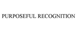 PURPOSEFUL RECOGNITION