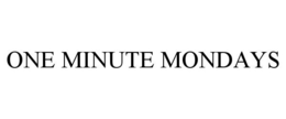 ONE MINUTE MONDAYS