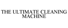 THE ULTIMATE CLEANING MACHINE