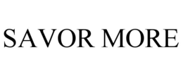 SAVOR MORE