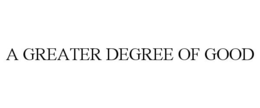 A GREATER DEGREE OF GOOD