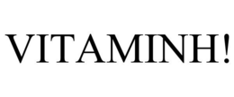 VITAMINH!