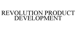 REVOLUTION PRODUCT DEVELOPMENT