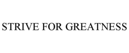STRIVE FOR GREATNESS