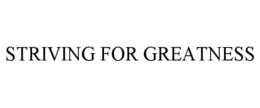STRIVING FOR GREATNESS