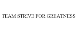 TEAM STRIVE FOR GREATNESS