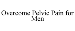 OVERCOME PELVIC PAIN FOR MEN