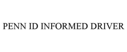 PENN ID INFORMED DRIVER