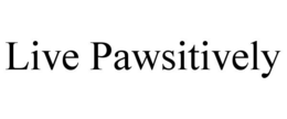 LIVE PAWSITIVELY
