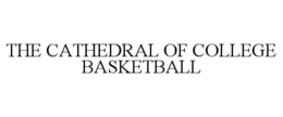 THE CATHEDRAL OF COLLEGE BASKETBALL