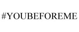 #YOUBEFOREME