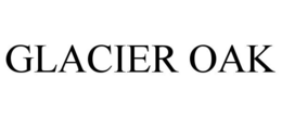 GLACIER OAK