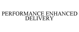 PERFORMANCE ENHANCED DELIVERY