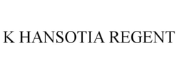K HANSOTIA REGENT