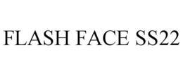 FLASH FACE SS22