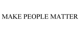 MAKE PEOPLE MATTER
