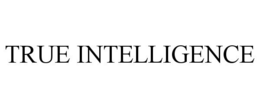 TRUE INTELLIGENCE