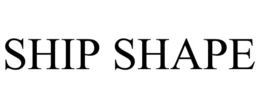 SHIP SHAPE