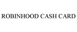 ROBINHOOD CASH CARD