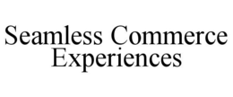 SEAMLESS COMMERCE EXPERIENCES