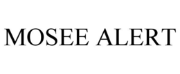 MOSEE ALERT