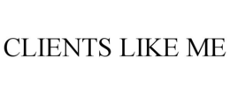 CLIENTS LIKE ME