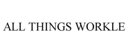 ALL THINGS WORKLE