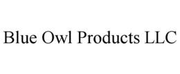 BLUE OWL PRODUCTS LLC