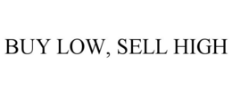 BUY LOW, SELL HIGH