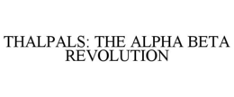 THALPALS: THE ALPHA BETA REVOLUTION
