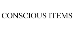 CONSCIOUS ITEMS