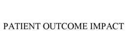 PATIENT OUTCOME IMPACT