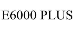 E6000 PLUS