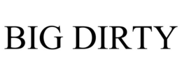 BIG DIRTY