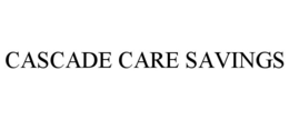 CASCADE CARE SAVINGS